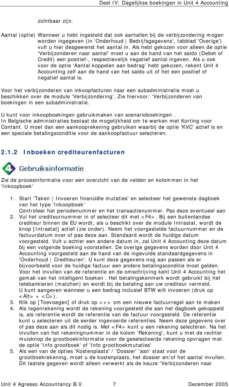 Als hebt gekozen voor alleen de optie Verbijzonderen naar aantal moet u aan de hand van het saldo (Debet of Credit) een positief-, respectievelijk negatief aantal ingeven.