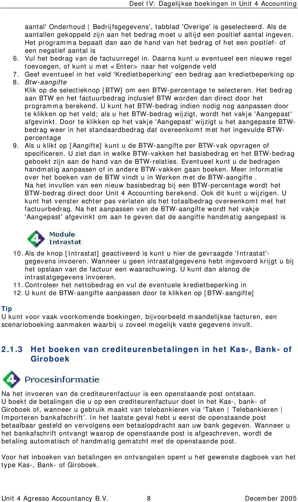 Daarna kunt u eventueel een nieuwe regel toevoegen, of kunt u met <Enter> naar het volgende veld 7. Geef eventueel in het veld 'Kredietbeperking' een bedrag aan kredietbeperking op 8.