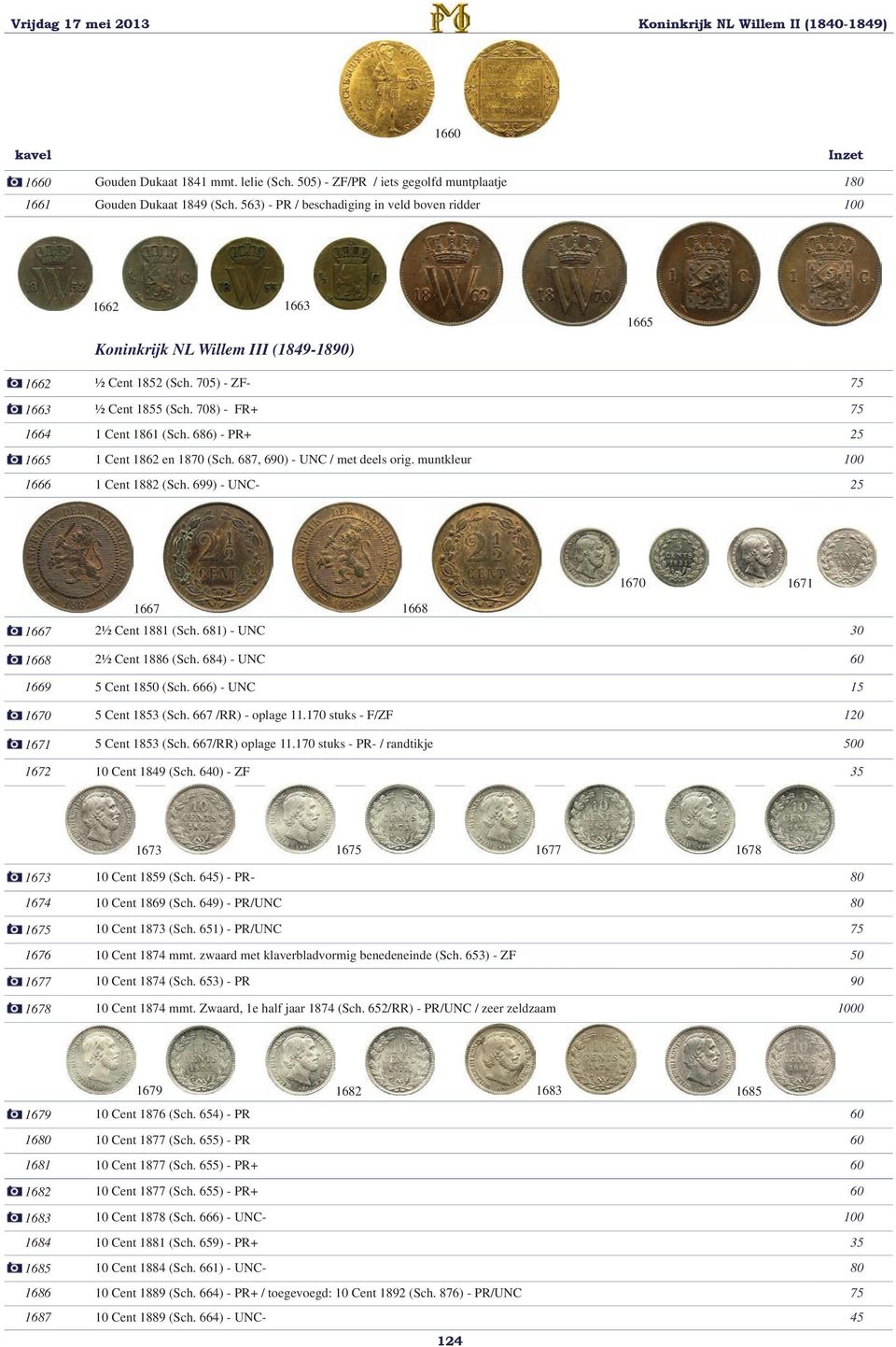 686) - PR+ 25 1665 1 Cent 1862 en 1870 (Sch. 687, 690) - UNC / met deels orig. muntkleur 100 1666 1 Cent 1882 (Sch. 699) - UNC- 25 1670 1671 1667 1668 1667 2½ Cent 1881 (Sch.