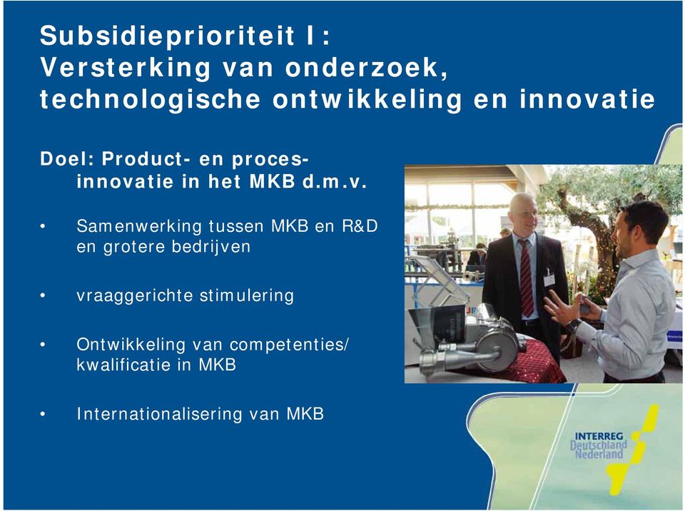 v. Samenwerking tussen MKB en R&D en grotere bedrijven vraaggerichte