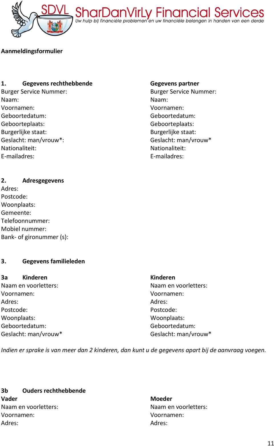 man/vrouw*: Geslacht: man/vrouw* Nationaliteit: Nationaliteit: E-mailadres: E-mailadres: 2.