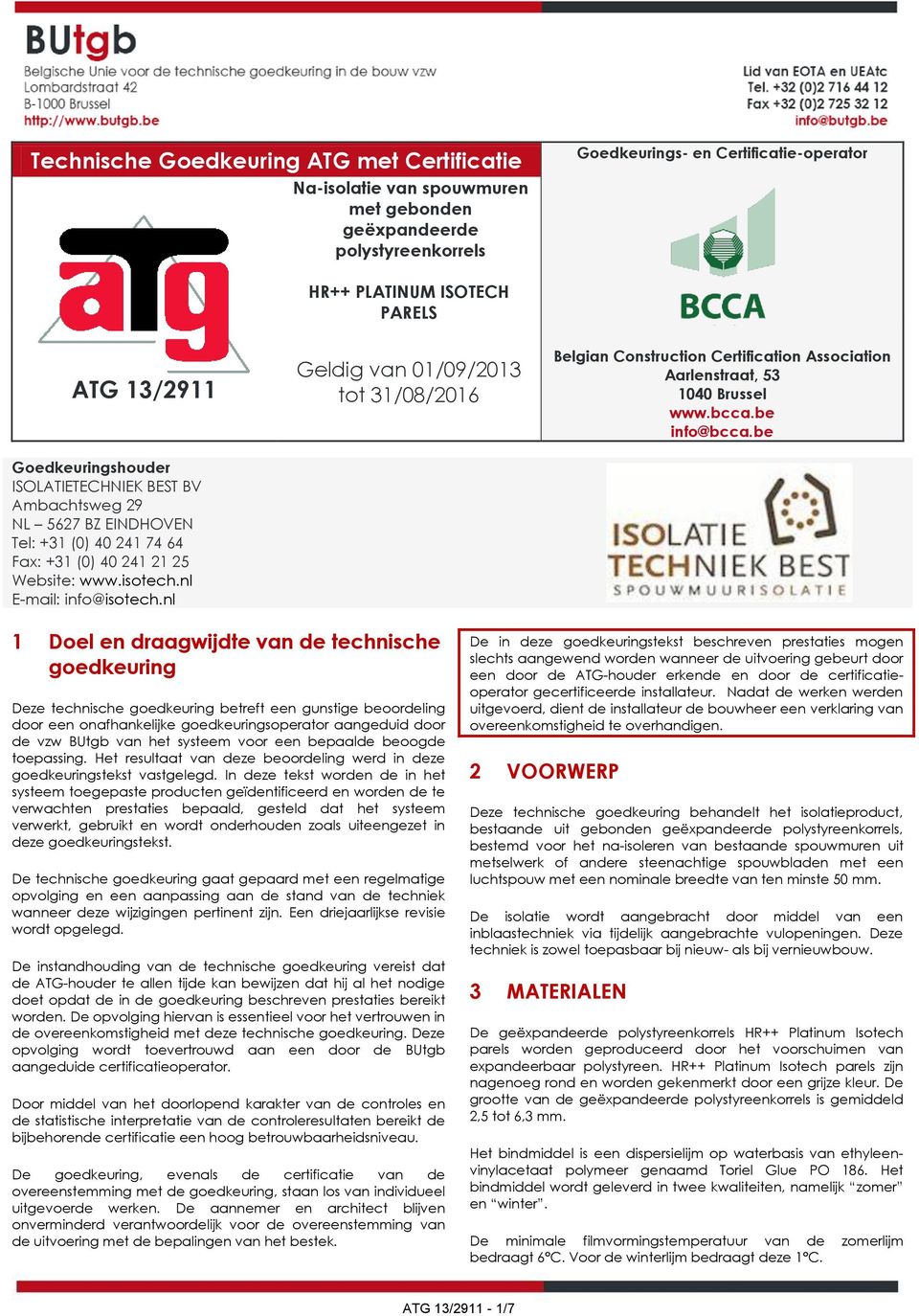 nl Geldig van 01/09/2013 tot 31/08/2016 Belgian Construction Certification Association Aarlenstraat, 53 1040 Brussel www.bcca.be info@bcca.