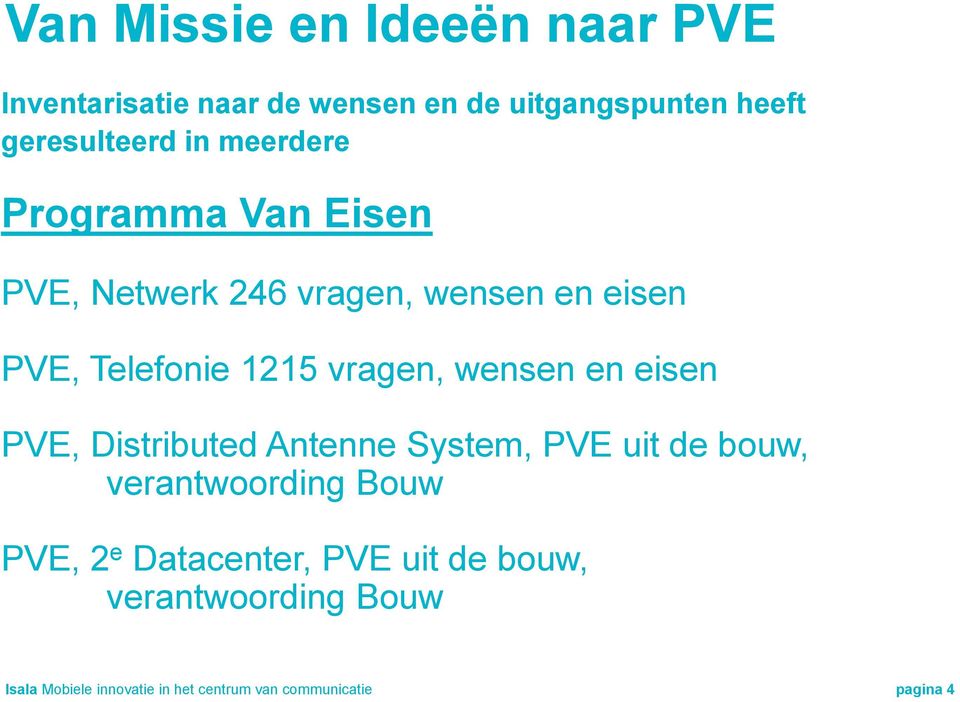 wensen en eisen PVE, Distributed Antenne System, PVE uit de bouw, verantwoording Bouw PVE, 2 e