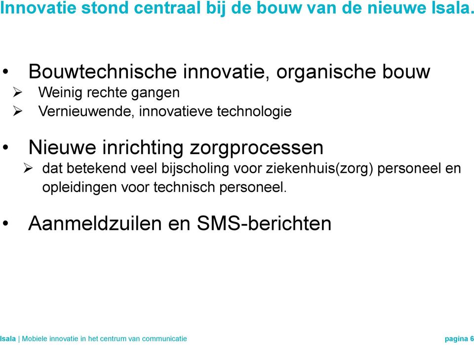 technologie Nieuwe inrichting zorgprocessen dat betekend veel bijscholing voor ziekenhuis(zorg)