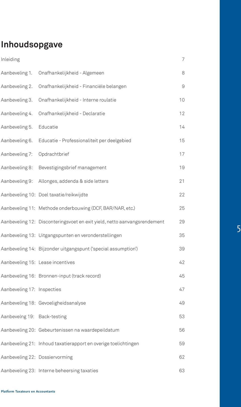 Educatie - Professionaliteit per deelgebied 15 Aanbeveling 7: Opdrachtbrief 17 Aanbeveling 8: Bevestigingsbrief management 19 Aanbeveling 9: Allonges, addenda & side letters 21 Aanbeveling 10: Doel