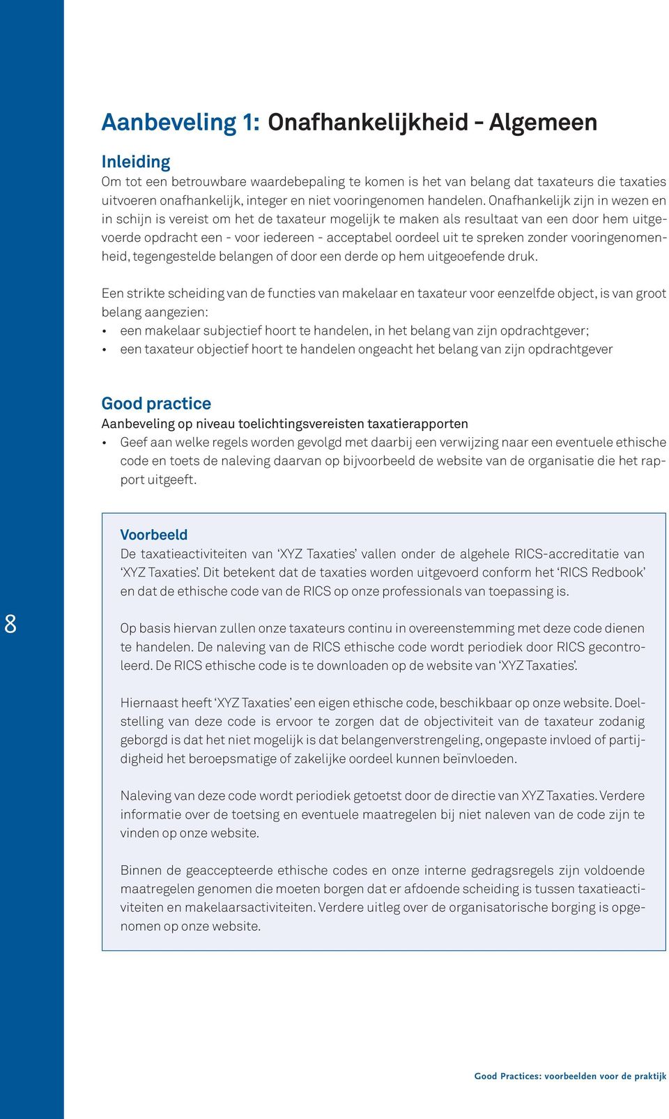 Onafhankelijk zijn in wezen en in schijn is vereist om het de taxateur mogelijk te maken als resultaat van een door hem uitgevoerde opdracht een - voor iedereen - acceptabel oordeel uit te spreken