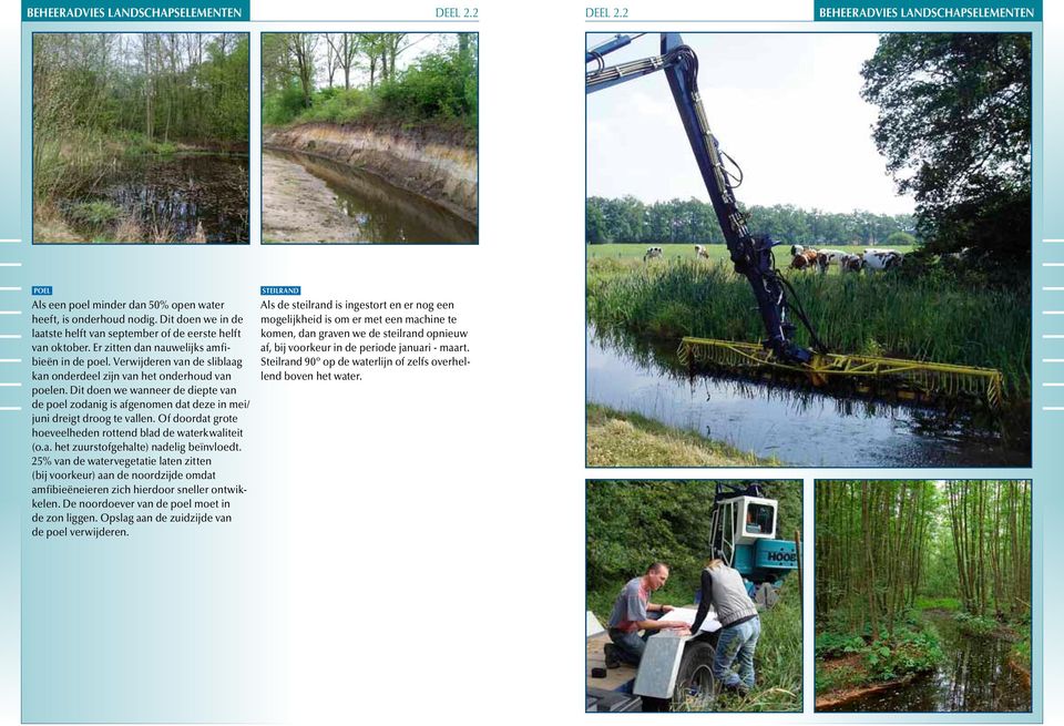 Verwijderen van de sliblaag kan onderdeel zijn van het onderhoud van poelen. Dit doen we wanneer de diepte van de poel zodanig is afgenomen dat deze in mei/ juni dreigt droog te vallen.