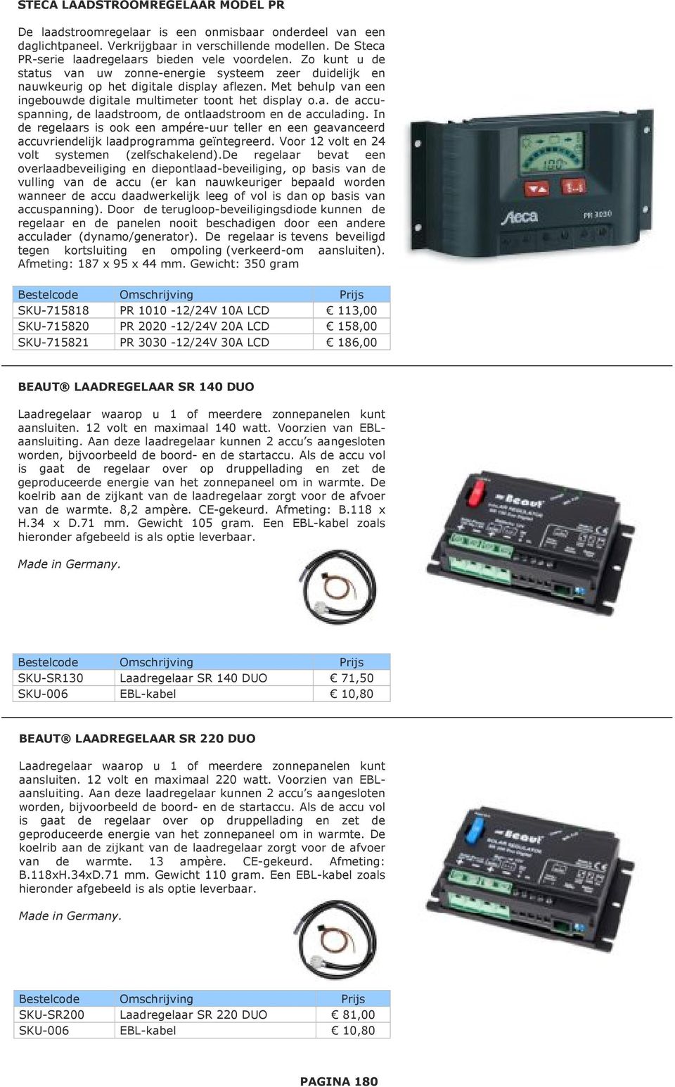 Met behulp van een ingebouwde digitale multimeter toont het display o.a. de accuspanning, de laadstroom, de ontlaadstroom en de acculading.