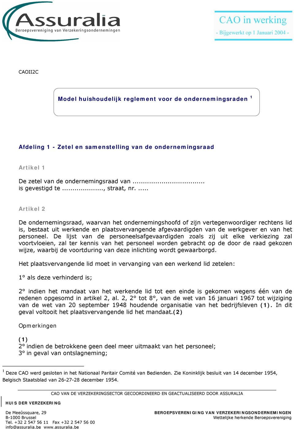 ... Artikel 2 De ondernemingsraad, waarvan het ondernemingshoofd of zijn vertegenwoordiger rechtens lid is, bestaat uit werkende en plaatsvervangende afgevaardigden van de werkgever en van het personeel.