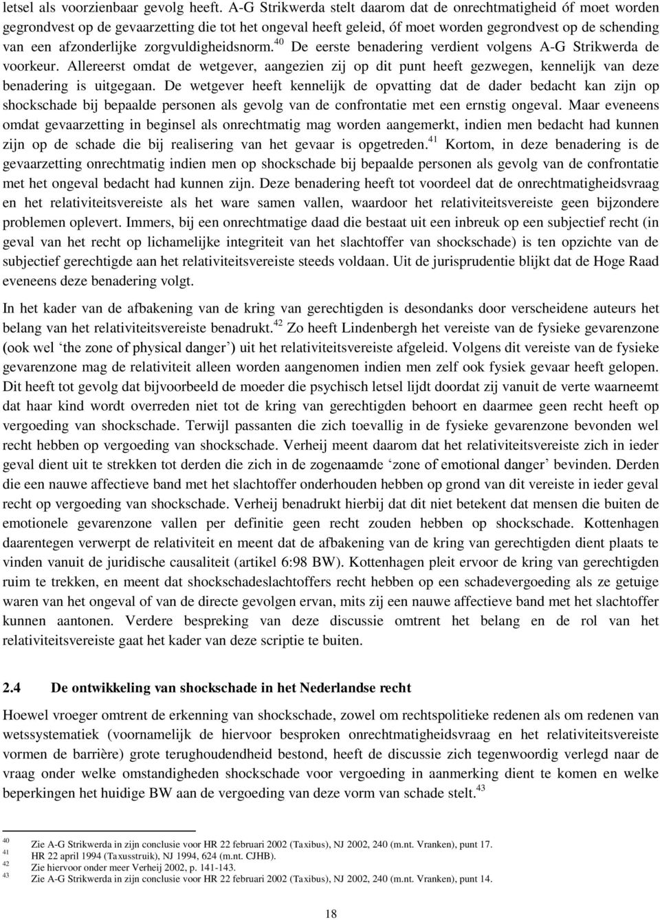 zorgvuldigheidsnorm. 40 De eerste benadering verdient volgens A-G Strikwerda de voorkeur.