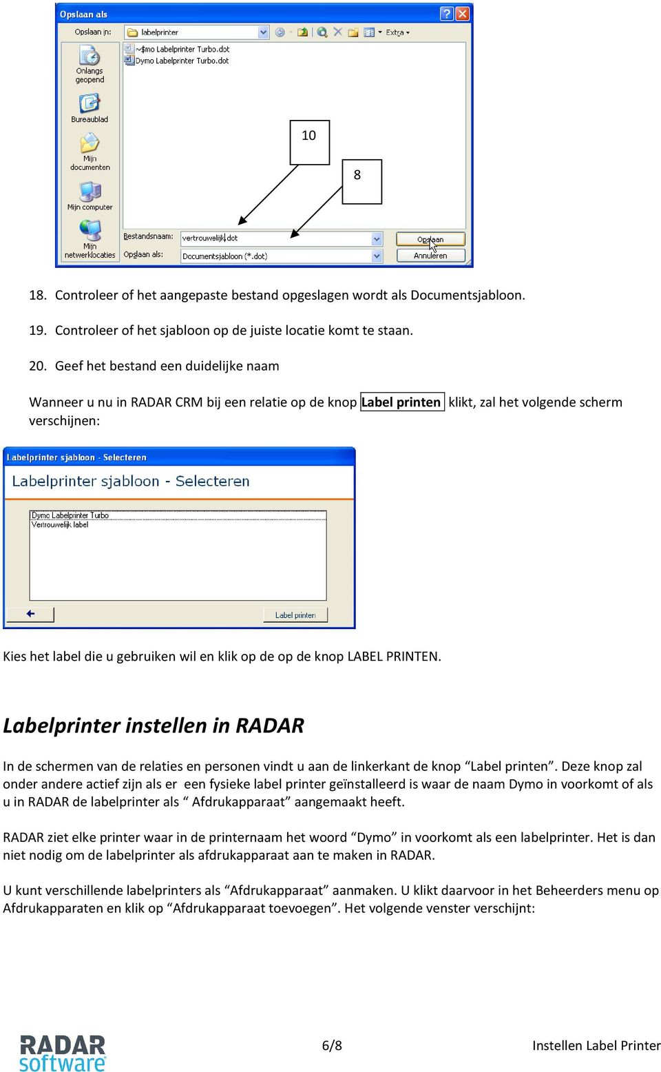 de knop LABEL PRINTEN. Labelprinter instellen in RADAR In de schermen van de relaties en personen vindt u aan de linkerkant de knop Label printen.
