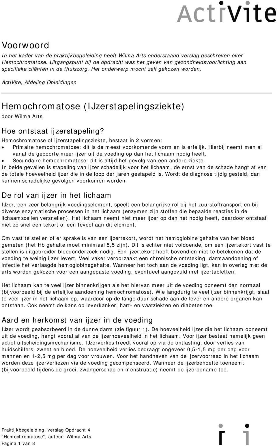 ActiVite, Afdeling Opleidingen Hemochromatose (IJzerstapelingsziekte) door Wilma Arts Hoe ontstaat ijzerstapeling?