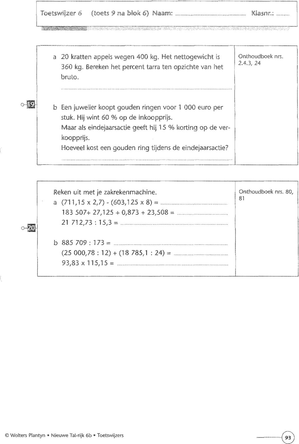 Maar als eindejaarsactie geeft hij 5 % korting op de verkoopprijs. Hoeveel kost een gouden ring tijdens de eindejaarsactie? Rpl.