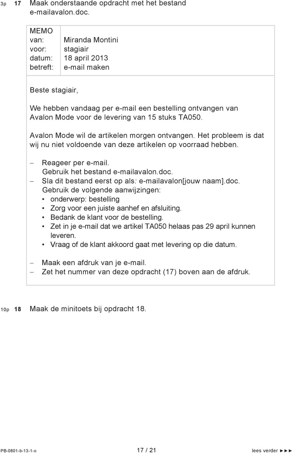 Sla dit bestand eerst op als: e-mailavalon[jouw naam].doc. Gebruik de volgende aanwijzingen: onderwerp: bestelling Zorg voor een juiste aanhef en afsluiting. Bedank de klant voor de bestelling.