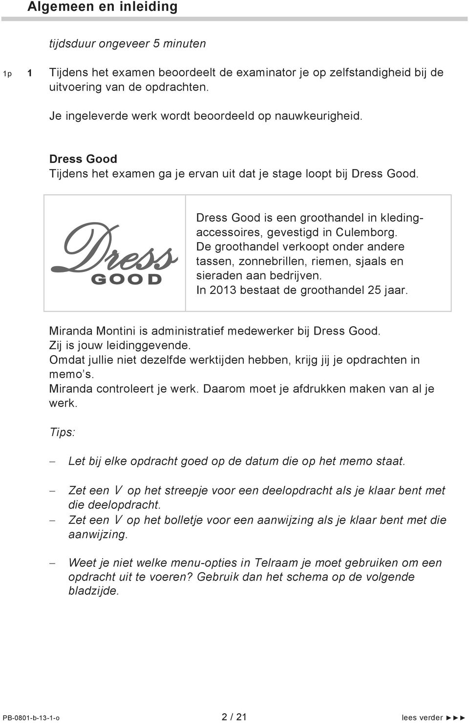 Dress Good is een groothandel in kledingaccessoires, gevestigd in Culemborg. De groothandel verkoopt onder andere tassen, zonnebrillen, riemen, sjaals en sieraden aan bedrijven.