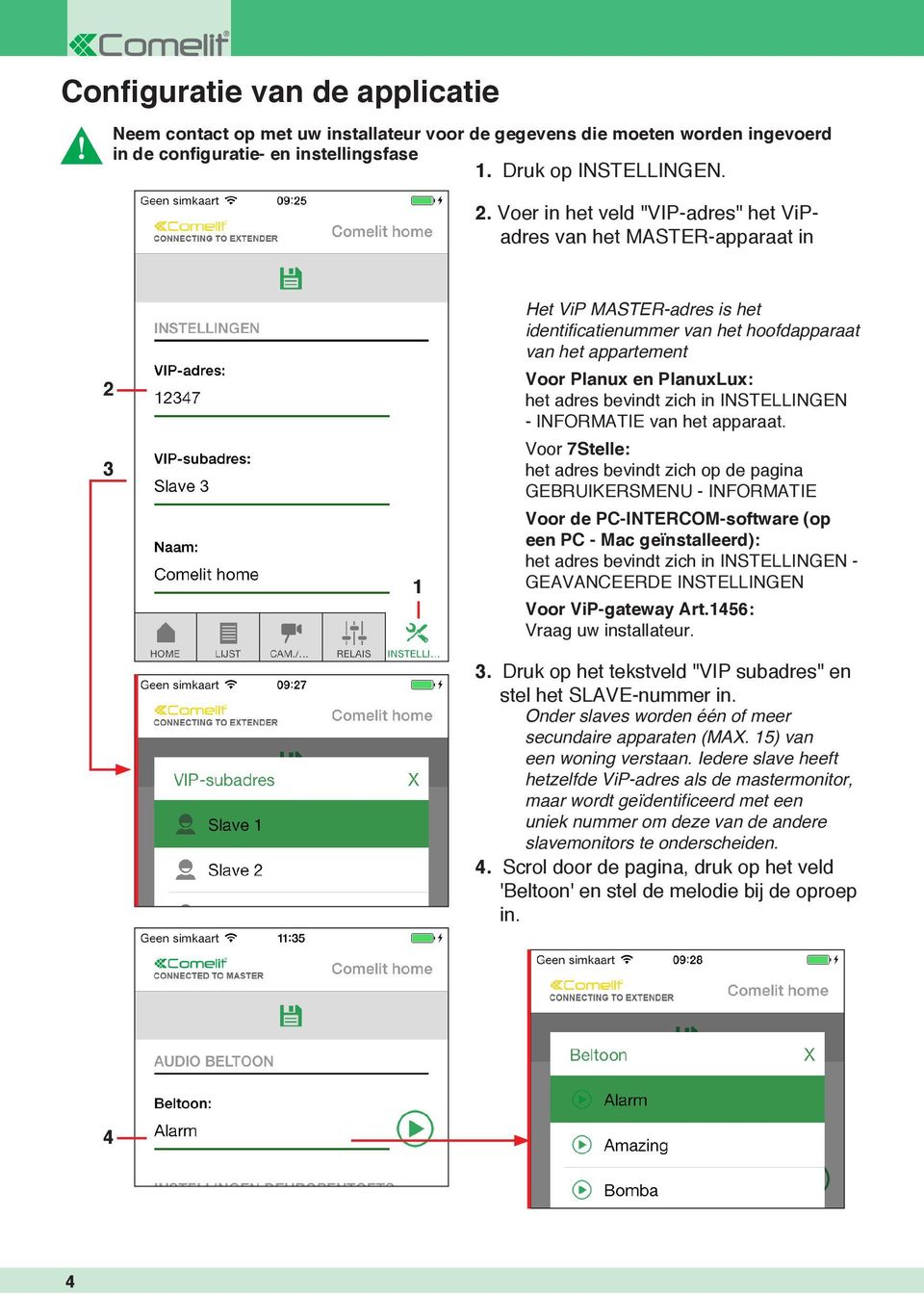 bevindt zich in INSTELLINGEN - INFORMATIE van het apparaat.