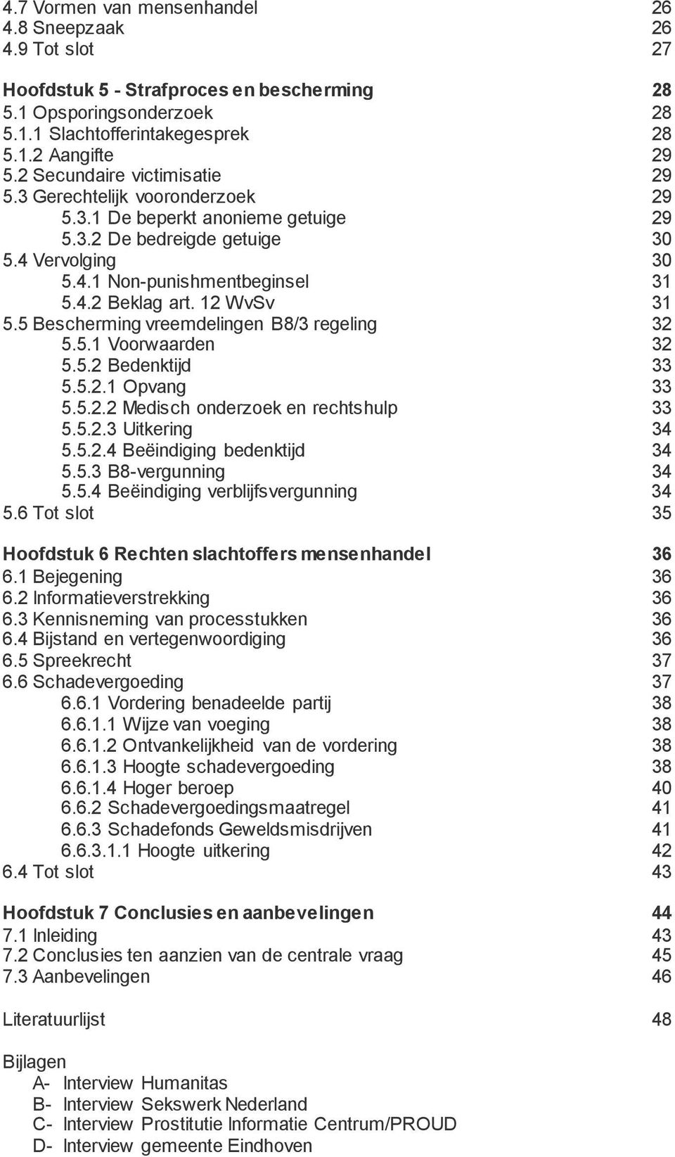 12 WvSv 31 5.5 Bescherming vreemdelingen B8/3 regeling 32 5.5.1 Voorwaarden 32 5.5.2 Bedenktijd 33 5.5.2.1 Opvang 33 5.5.2.2 Medisch onderzoek en rechtshulp 33 5.5.2.3 Uitkering 34 5.5.2.4 Beëindiging bedenktijd 34 5.