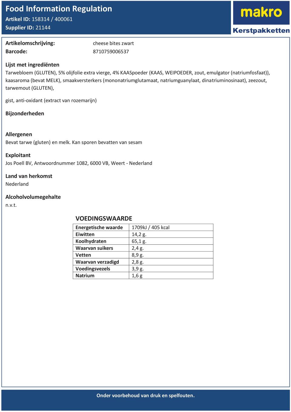 tarwemout (GLUTEN), gist, anti-oxidant (extract van rozemarijn) Bevat tarwe (gluten) en melk.