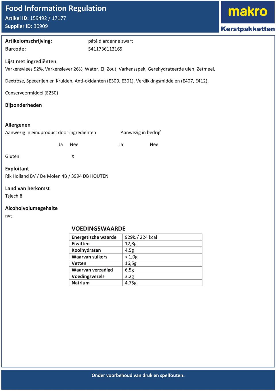Conserveermiddel (E250) Aanwezig in eindproduct door ingrediënten Aanwezig in bedrijf Ja Nee Ja Nee Gluten X Rik Holland BV / De Molen 4B / 3994