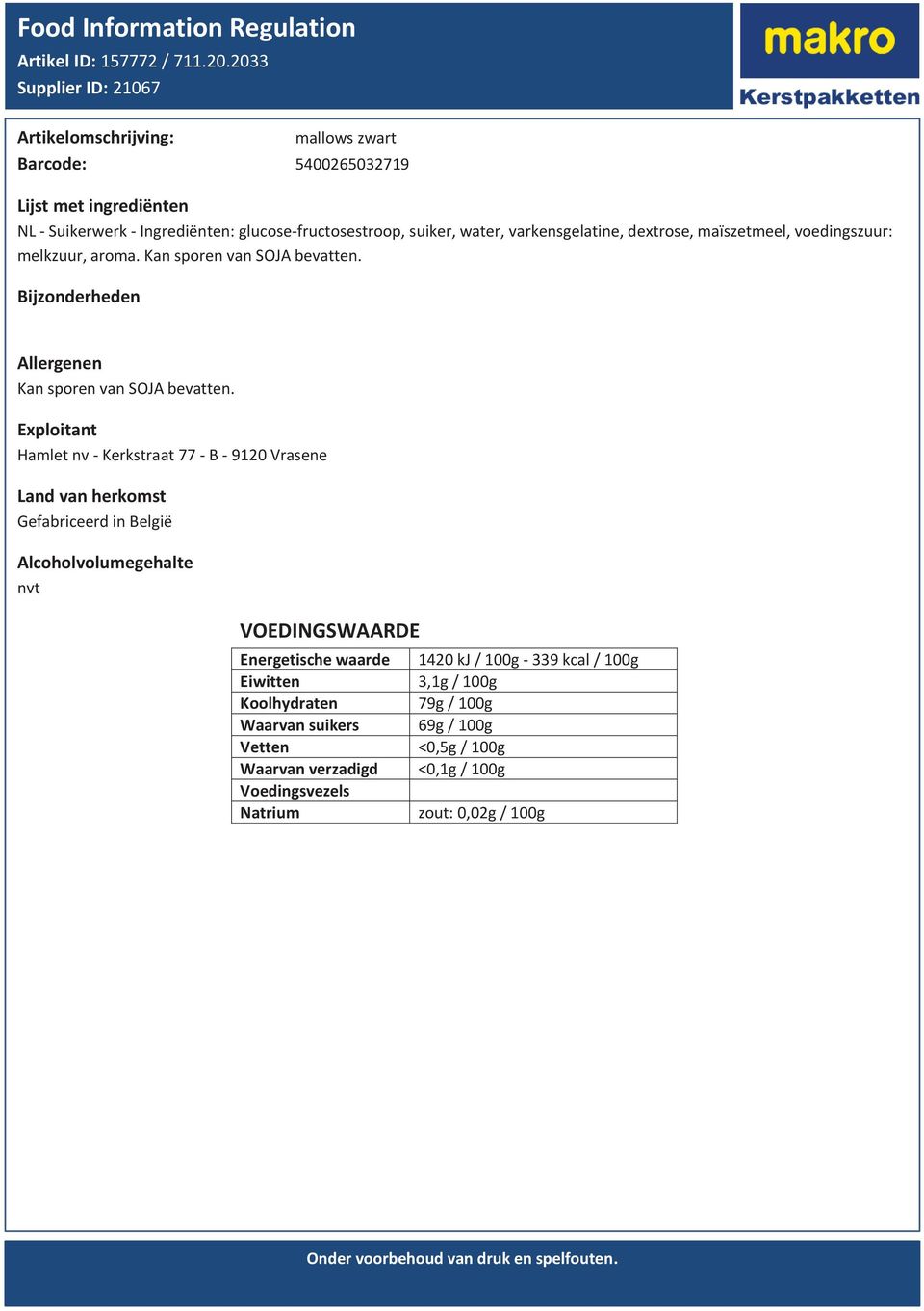 varkensgelatine, dextrose, maïszetmeel, voedingszuur: melkzuur, aroma. Kan sporen van SOJA bevatten.