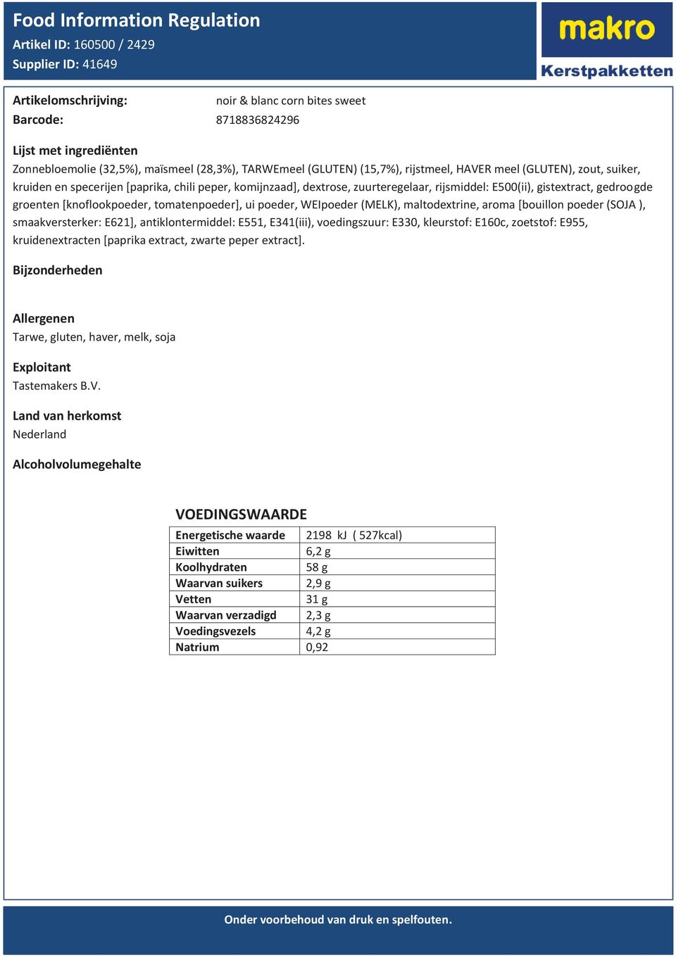 WEIpoeder (MELK), maltodextrine, aroma [bouillon poeder (SOJA ), smaakversterker: E621], antiklontermiddel: E551, E341(iii), voedingszuur: E330, kleurstof: E160c, zoetstof: E955, kruidenextracten