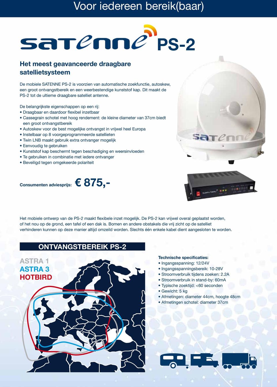 Draagbaar en daardoor flexibel inzetbaar Cassegrain schotel met hoog rendement: de kleine diameter van 37cm biedt een groot ontvangstbereik Autoskew voor de best mogelijke ontvangst in vrijwel heel