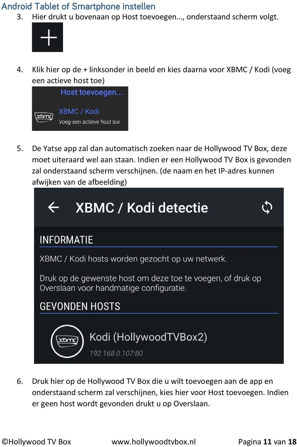 De Yatse app zal dan automatisch zoeken naar de Hollywood TV Box, deze moet uiteraard wel aan staan.