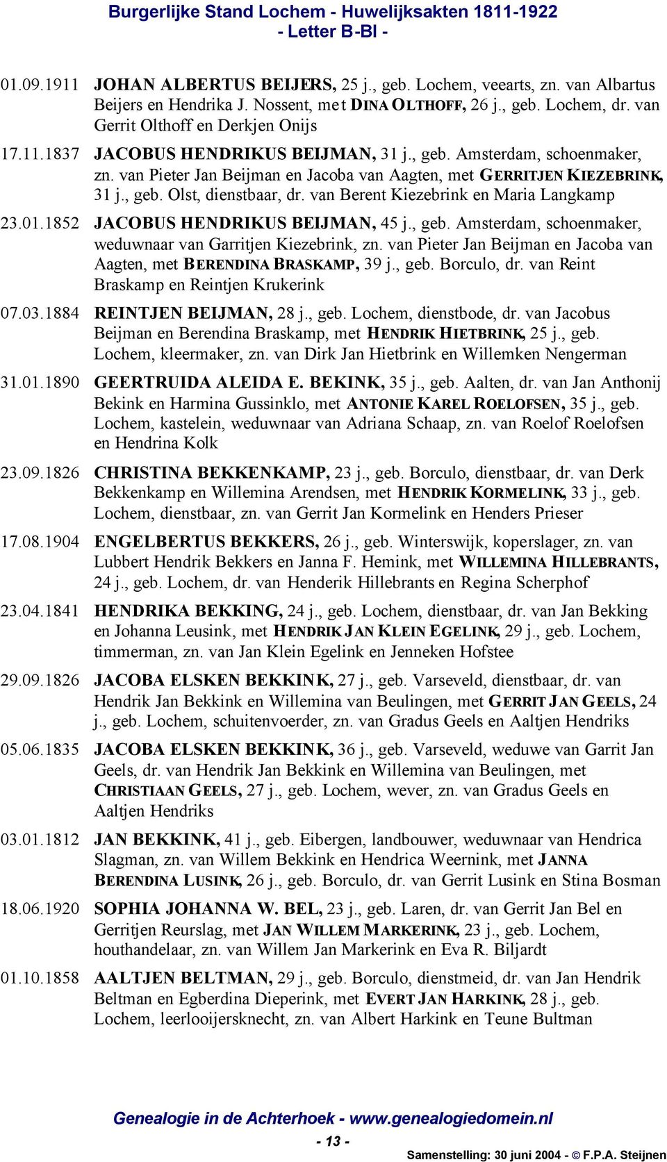 1852 JACOBUS HENDRIKUS BEIJMAN, 45 j., geb. Amsterdam, schoenmaker, weduwnaar van Garritjen Kiezebrink, zn. van Pieter Jan Beijman en Jacoba van Aagten, met BERENDINA BRASKAMP, 39 j., geb. Borculo, dr.