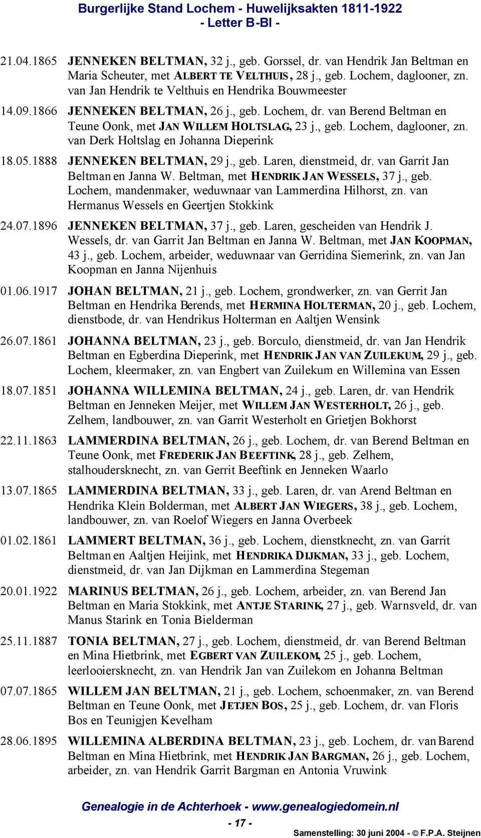 van Derk Holtslag en Johanna Dieperink 18.05.1888 JENNEKEN BELTMAN, 29 j., geb. Laren, dienstmeid, dr. van Garrit Jan Beltman en Janna W. Beltman, met HENDRIK JAN WESSELS, 37 j., geb. Lochem, mandenmaker, weduwnaar van Lammerdina Hilhorst, zn.