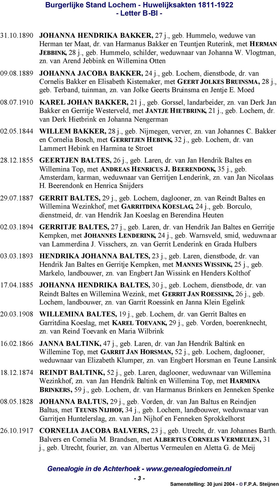 , geb. Terband, tuinman, zn. van Jolke Geerts Bruinsma en Jentje E. Moed 08.07.1910 KAREL JOHAN BAKKER, 21 j., geb. Gorssel, landarbeider, zn.