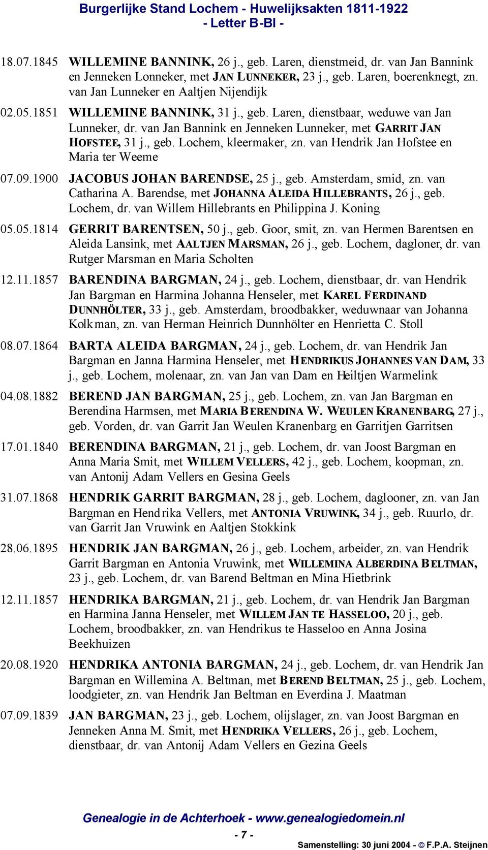 van Hendrik Jan Hofstee en Maria ter Weeme 07.09.1900 JACOBUS JOHAN BARENDSE, 25 j., geb. Amsterdam, smid, zn. van Catharina A. Barendse, met JOHANNA ALEIDA HILLEBRANTS, 26 j., geb. Lochem, dr.