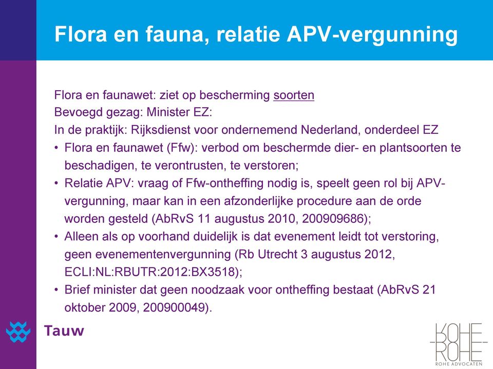 APVvergunning, maar kan in een afzonderlijke procedure aan de orde worden gesteld (AbRvS 11 augustus 2010, 200909686); Alleen als op voorhand duidelijk is dat evenement leidt tot