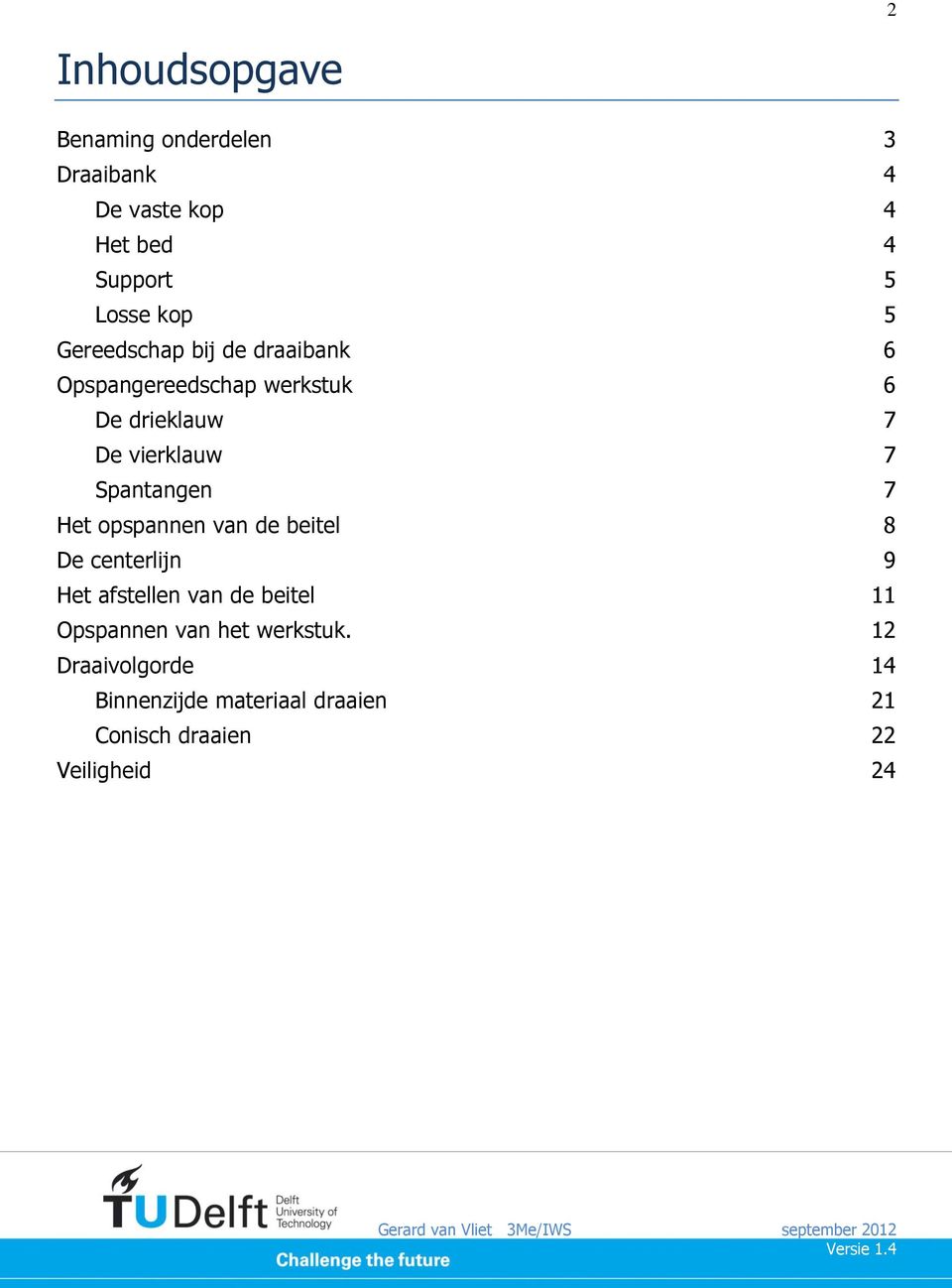 Spantangen 7 Het opspannen van de beitel 8 De centerlijn 9 Het afstellen van de beitel 11