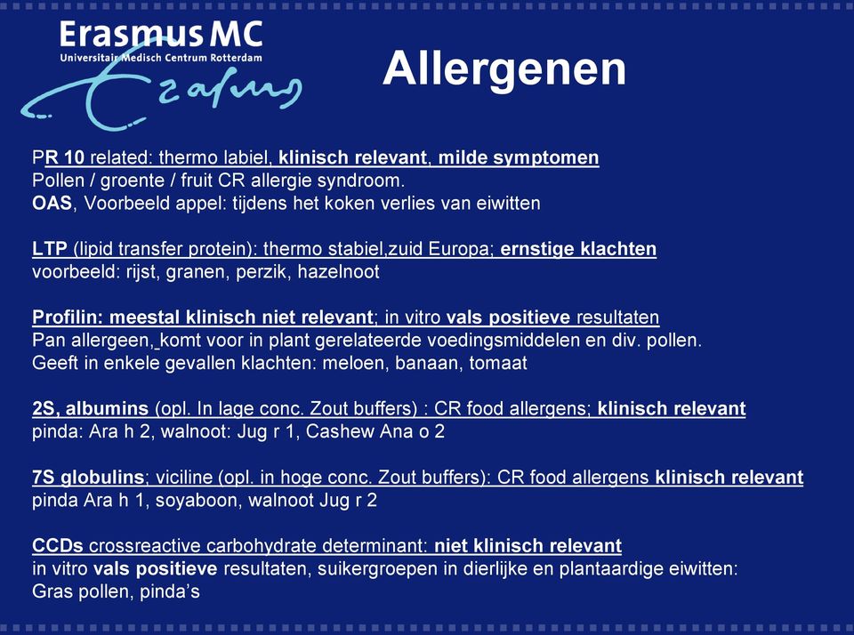 klinisch niet relevant; in vitro vals positieve resultaten Pan allergeen, komt voor in plant gerelateerde voedingsmiddelen en div. pollen.