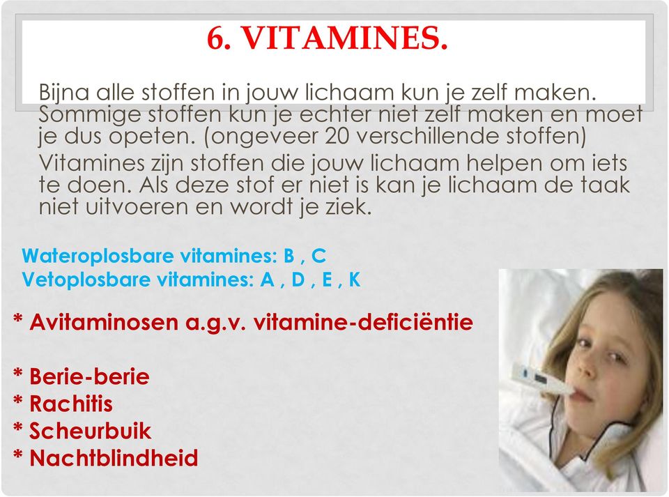 (ongeveer 20 verschillende stoffen) Vitamines zijn stoffen die jouw lichaam helpen om iets te doen.