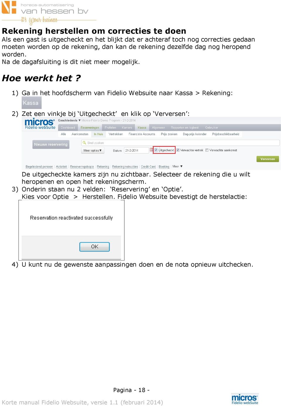 1) Ga in het hoofdscherm van Fidelio Websuite naar Kassa > Rekening: 2) Zet een vinkje bij Uitgecheckt en klik op Verversen : De uitgecheckte kamers zijn nu zichtbaar.