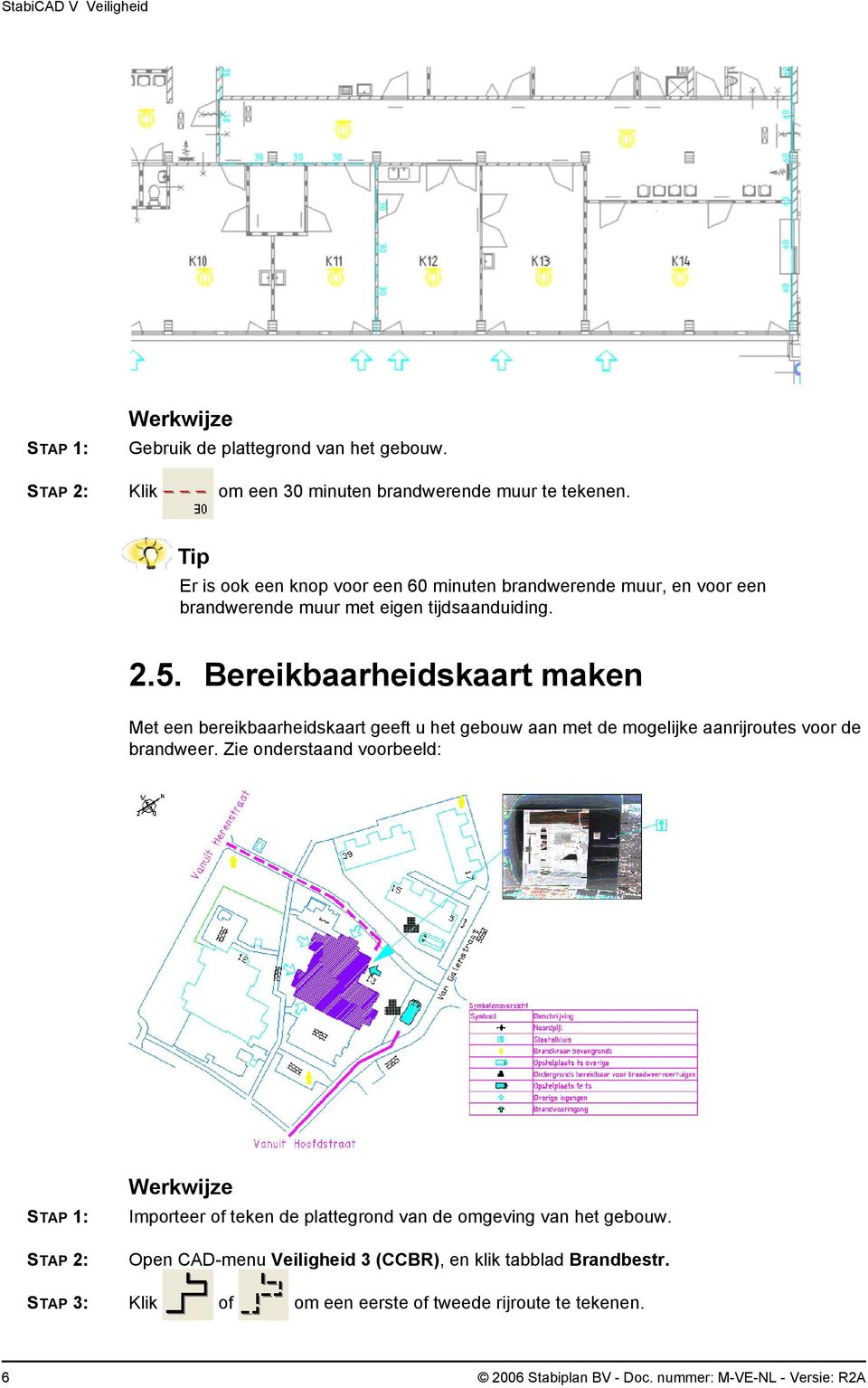 Bereikbaarheidskaart maken Met een bereikbaarheidskaart geeft u het gebouw aan met de mogelijke aanrijroutes voor de brandweer.