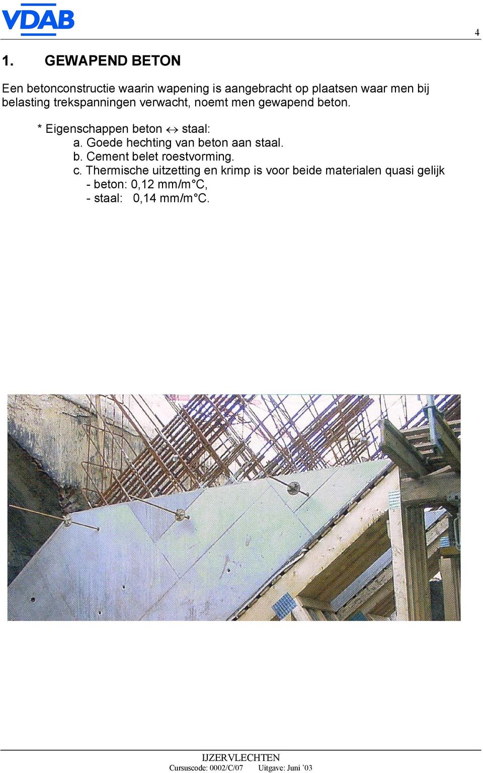 * Eigenschappen beton staal: a. Goede hechting van beton aan staal. b. Cement belet roestvorming.
