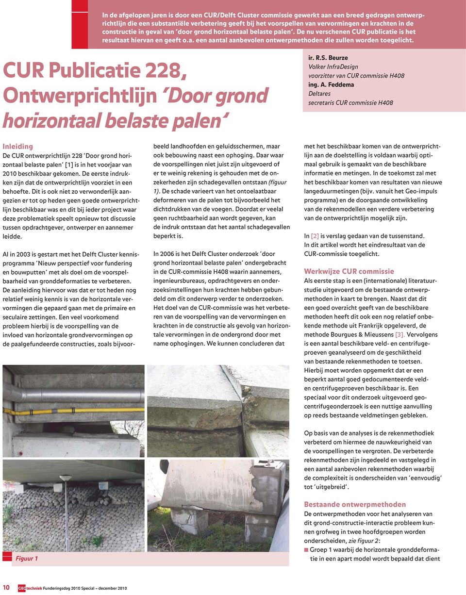 CUR Publicatie 228, Ontwerprichtlijn Door grond horizontaal belaste palen ir. R.S. Beurze Volker InfraDesign voorzitter van CUR commissie H408 ing. A.