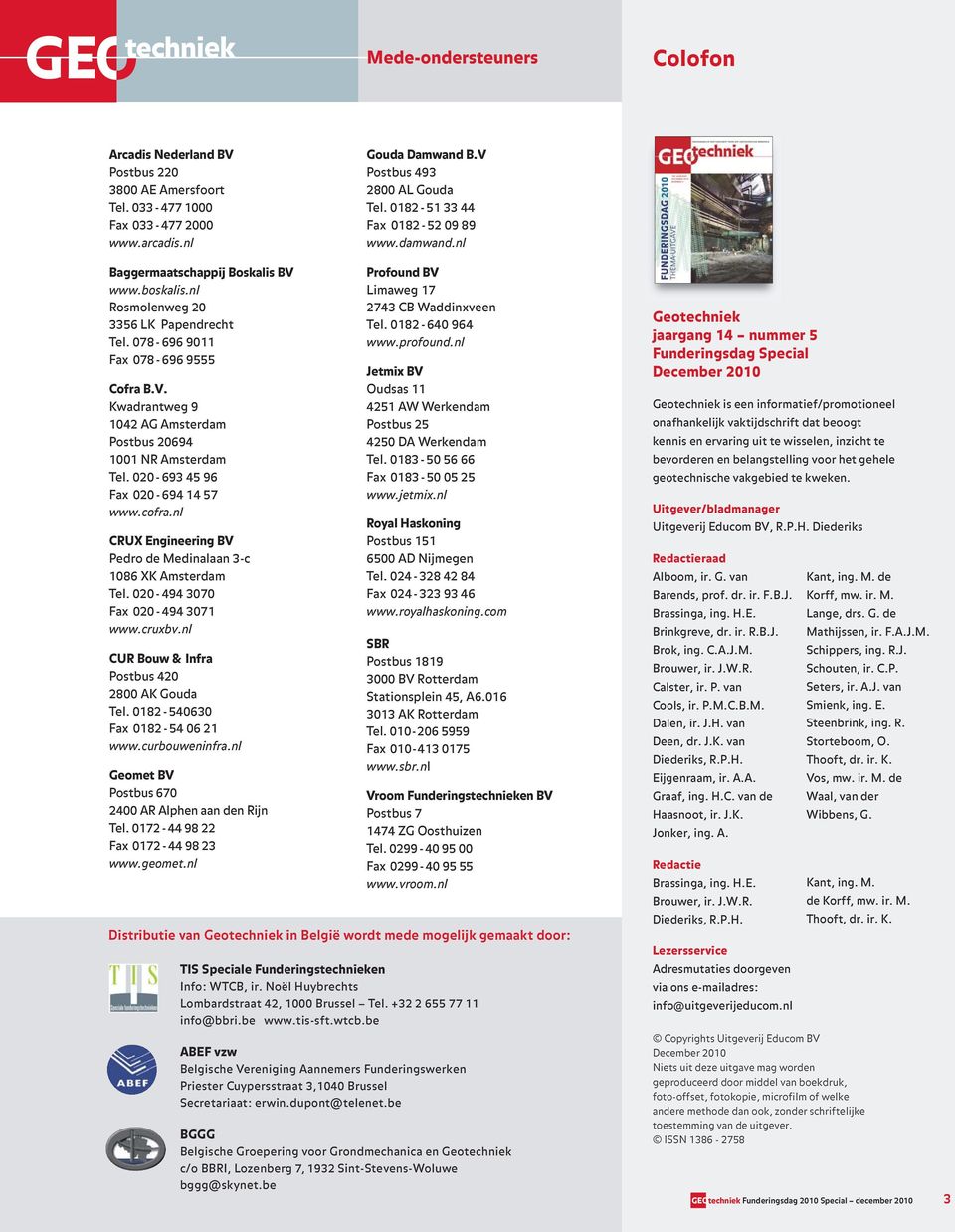 020-693 45 96 Fax 020-694 14 57 www.cofra.nl CRUX Engineering BV Pedro de Medinalaan 3-c 1086 XK Amsterdam Tel. 020-494 3070 Fax 020-494 3071 www.cruxbv.