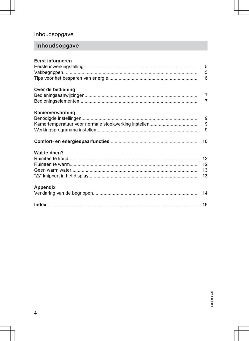 .. 9 Kamertemperatuur voor normale stookwerking instellen... 9 Werkingsprogramma instellen... 9 Comfort- en energiespaarfuncties.