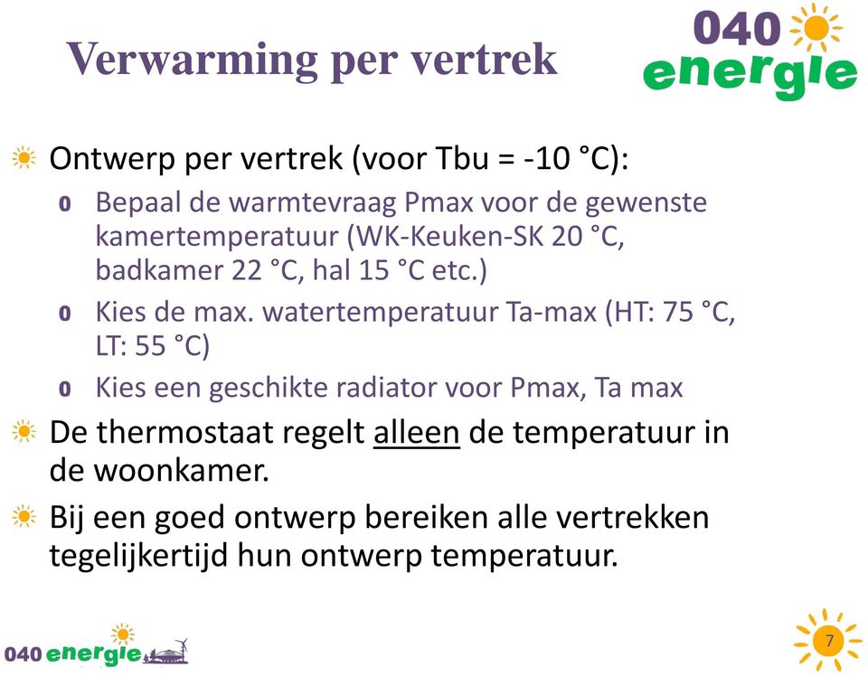watertemperatuur Ta-max (HT: 75 C, LT: 55 C) Kies een geschikte radiator voor Pmax, Ta max De thermostaat