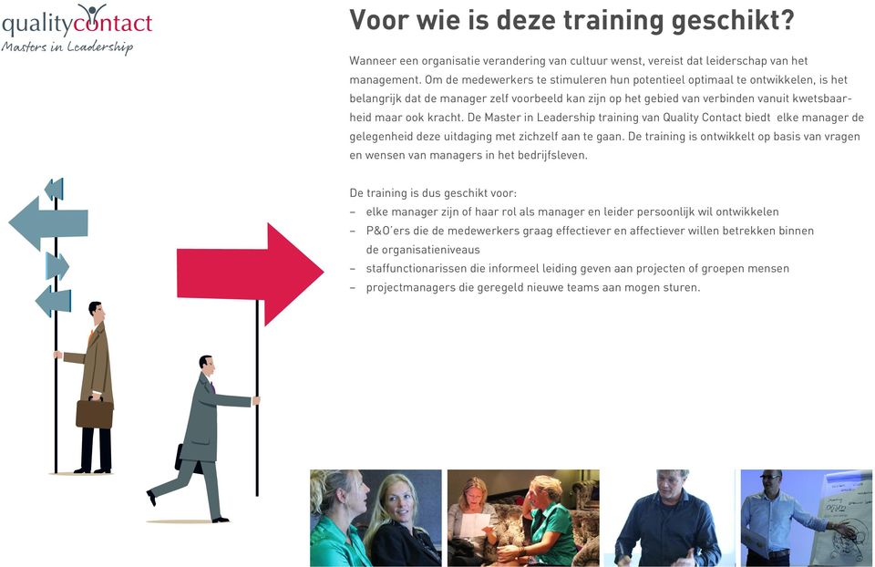 De Master in Leadership training van Quality Contact biedt elke manager de gelegenheid deze uitdaging met zichzelf aan te gaan.