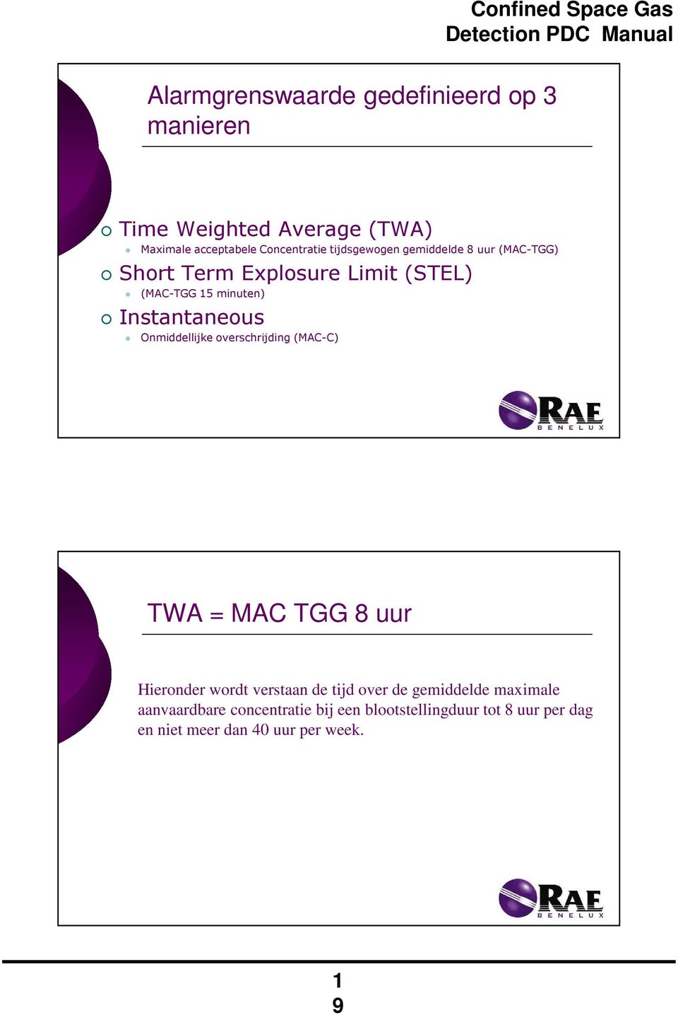 Onmiddellijke overschrijding (MAC-C) TWA = MAC TGG 8 uur Hieronder wordt verstaan de tijd over de gemiddelde