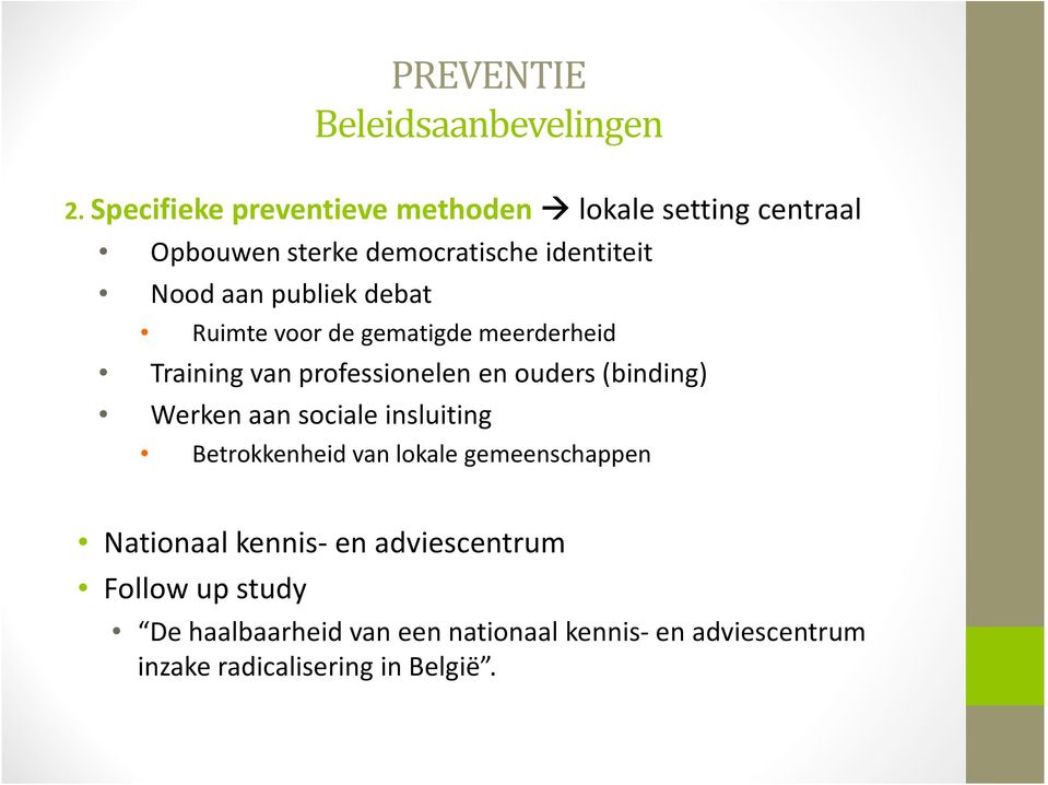 publiek debat Ruimte voor de gematigde meerderheid Training van professionelen en ouders (binding) Werken aan