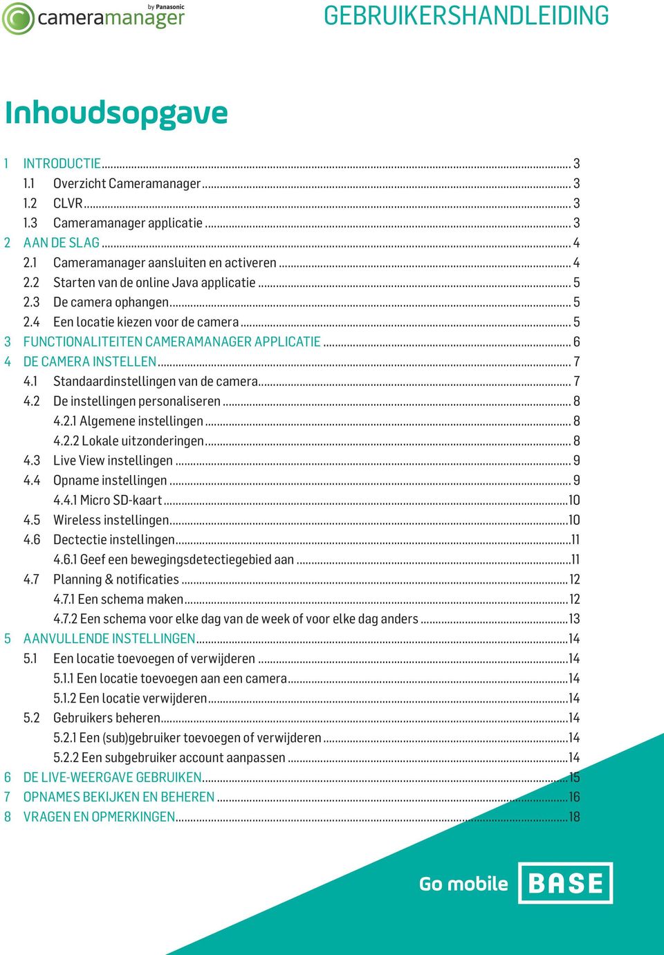 .. 8 4.2.1 Algemene instellingen... 8 4.2.2 Lokale uitzonderingen... 8 4.3 Live View instellingen... 9 4.4 Opname instellingen... 9 4.4.1 Micro SD-kaart...10 4.5 Wireless instellingen...10 4.6 Dectectie instellingen.