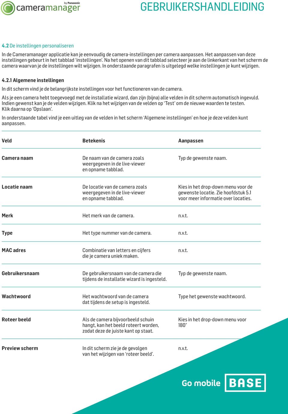 In onderstaande paragrafen is uitgelegd welke instellingen je kunt wijzigen. 4.2.1 Algemene instellingen In dit scherm vind je de belangrijkste instellingen voor het functioneren van de camera.