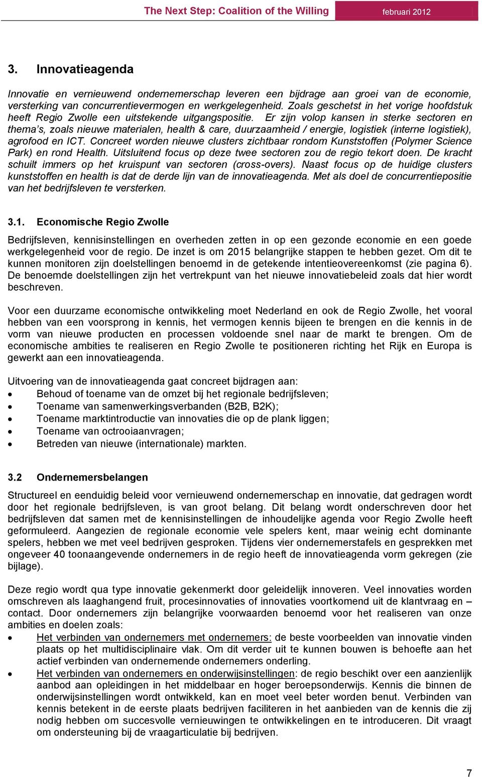 Er zijn volop kansen in sterke sectoren en thema s, zoals nieuwe materialen, health & care, duurzaamheid / energie, logistiek (interne logistiek), agrofood en ICT.