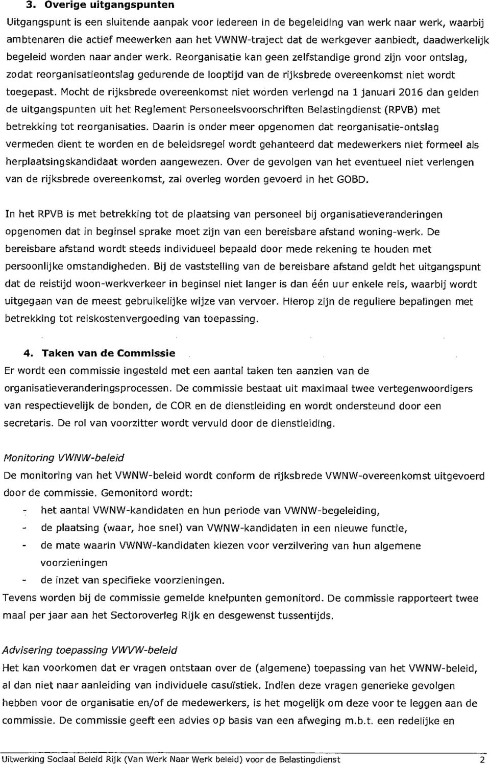 Reorganisatie kan geen zelfstandige grond zijn voor ontslag, zodat reorganisatieontslag gedurende de looptijd van de rijksbrede overeenkomst niet wordt toegepast.