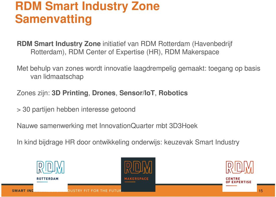 basis van lidmaatschap Zones zijn: 3D Printing, Drones, Sensor/IoT, Robotics > 30 partijen hebben interesse getoond